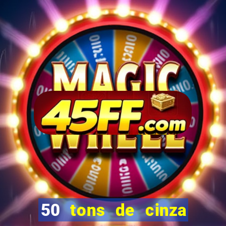50 tons de cinza online dublado